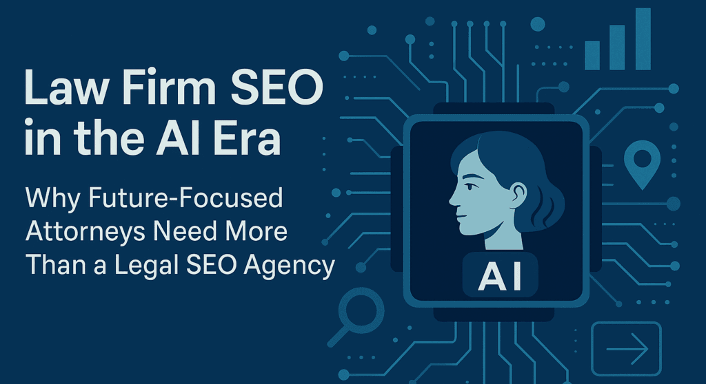 Law Firm SEO in the AI Era: Why Future-Focused Attorneys Need More Than a Legal SEO Agency