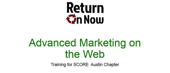 Advanced Marketing On The Web - SCORE Austin Training Slides