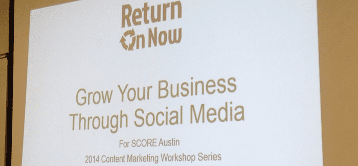 Grow Your Business Through Social Media SCORE Austin Content Marketing Training