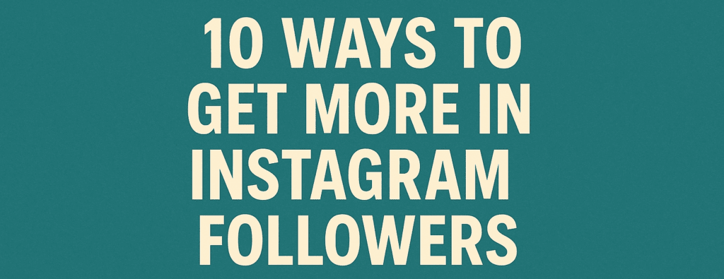 10 Ways to Get More Instagram Followers