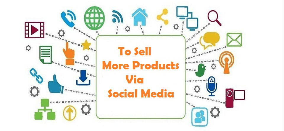 How to Sell More Via Social Media