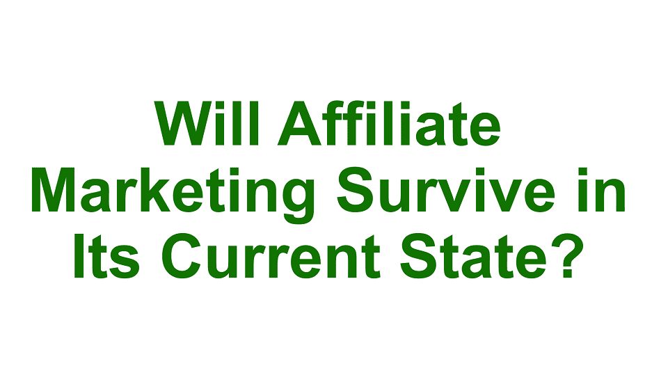 Will Affiliate Marketing Survive In Its Current State?
