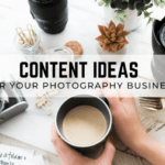 12 Content Ideas for Your Photography Business