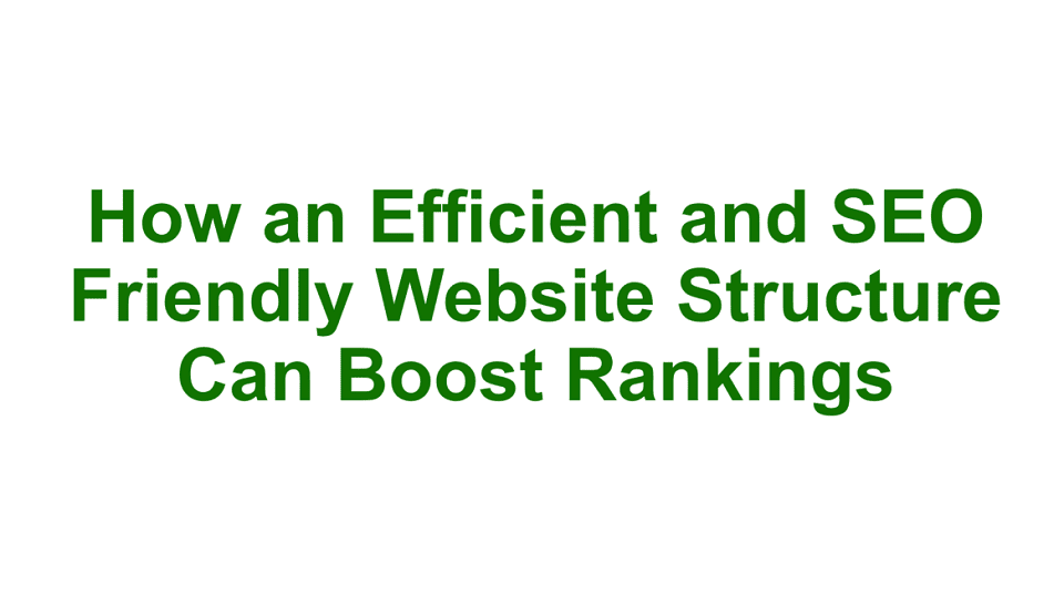How an Efficient and SEO Friendly Website Structure Can Boost Rankings