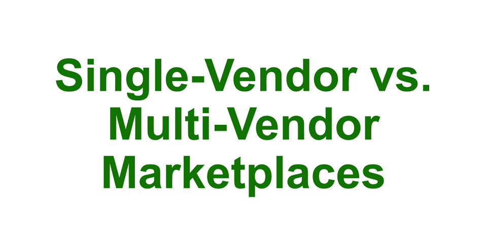 Single Vendor Vs Multi Vendor Marketplace 5 Factors To Consider Single Vendor Vs Multi Vendor Marketplace 5 Factors To Consider