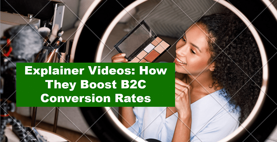 Explainer Videos: How They Boost B2C Conversion Rates