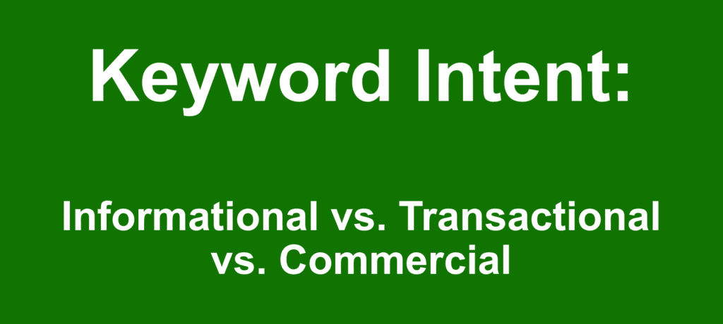 Keyword Intent: Informational vs. Transactional vs. Commercial Keywords