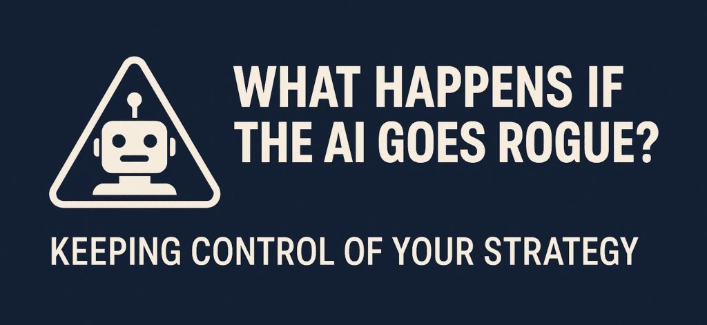 What Happens If the AI Goes Rogue? Keeping Control of Your St