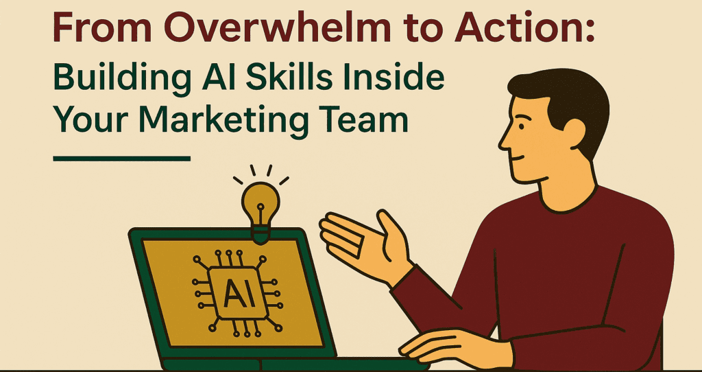 From Overwhelm to Action: Building AI Skills Inside Your Marketing Team