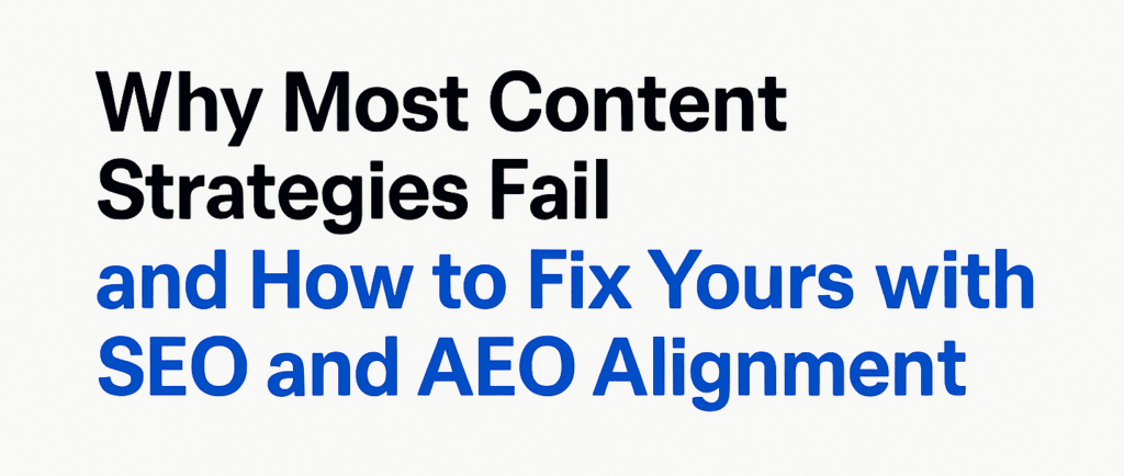 Why Most Content Strategies Fail and How to Fix Yours with SEO and AEO Alignment