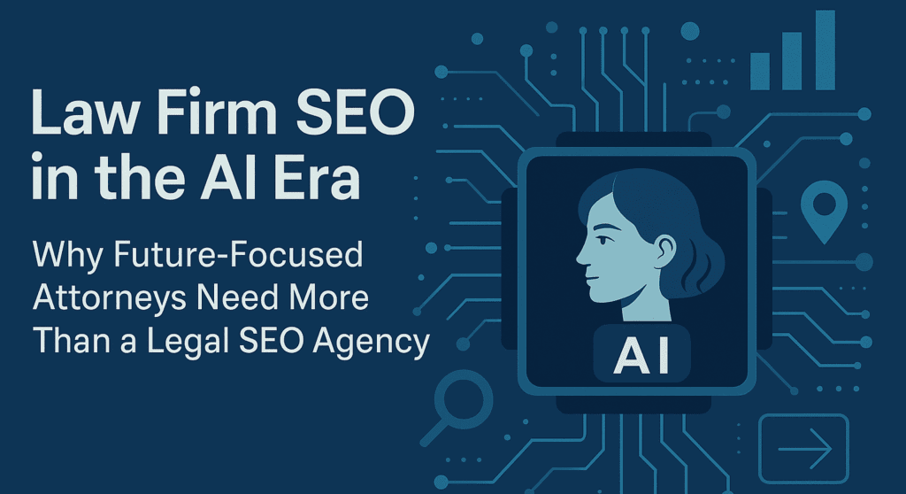 Law Firm SEO in the AI Era: Why Future-Focused Attorneys Need More Than a Legal SEO Agency